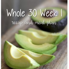 Whole 30 Week 1 Recap and Meal Plan